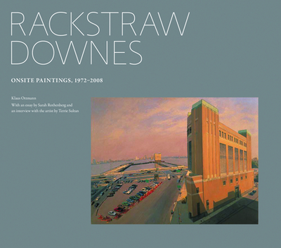 Rackstraw Downes: Onsite Painting, 1972-2008 - Ottmann, Klaus, and Rothenberg, Sarah (Contributions by)