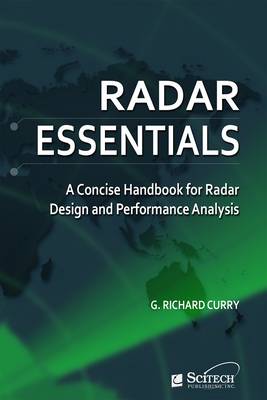 Radar Essentials: A Concise Handbook for Radar Design and Performance Analysis: Principles, Equations, Data - Curry, G Richard
