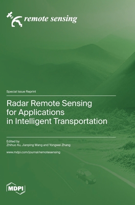 Radar Remote Sensing for Applications in Intelligent Transportation - Xu, Zhihuo (Guest editor), and Wang, Jianping (Guest editor), and Zhang, Yongwei (Guest editor)