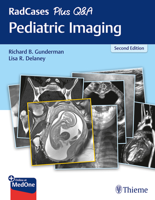 Radcases Plus Q&A Pediatric Imaging - Gunderman, Richard B, and Delaney, Lisa