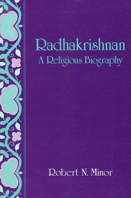 Radhakrishnan: A Religious Biography - Minor, Robert N