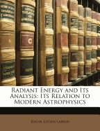Radiant energy and its analysis; its relation to modern astrophysics