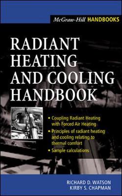 Radiant Heating and Cooling Handbook - Watson, Richard D, and Chapman, Kirby S