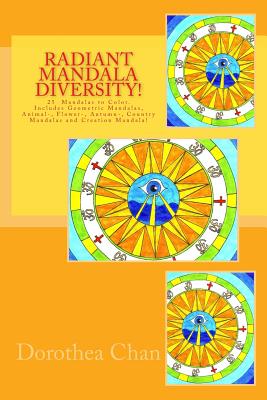 Radiant Mandala Diversity!: 25 Mandalas to color. Includes Geometric Mandalas, Animal-, Flower-, Autumn-, Country Mandalas and Creation Mandala! - Chan, Dorothea