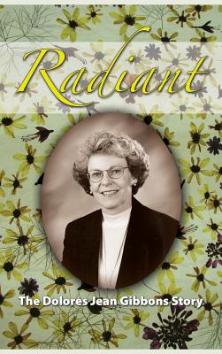 Radiant: The Dolores Jean Gibbons Story - Snyder, Milton Lee Pritchard