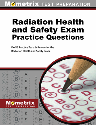 Radiation Health and Safety Exam Practice Questions: Danb Practice Tests & Review for the Radiation Health and Safety Exam - Mometrix Dental Assistant Certification Test Team (Editor)