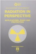 Radiation in Perspective: Applications, Risks, and Protection