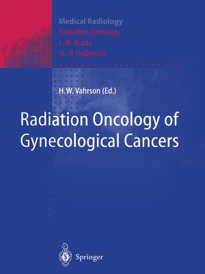 Radiation Oncology of Gynecological Cancers - Vahrson, Helmut W (Editor), and Brady, L W (Foreword by), and Heilmann, H -P (Foreword by)