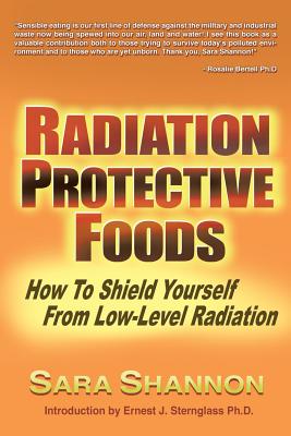 Radiation Protective Foods: How To Shield Yourself From Low-Level Radiation - Shannon, Sara