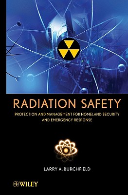 Radiation Safety: Protection and Management for Homeland Security and Emergency Response - Burchfield, Larry A