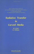 Radiative Transfer in Curved Media: Basic Mathematical Methods for Radiative Transfer and Transport Problems in Participating Media of Spherical and Cylindrical Geometry