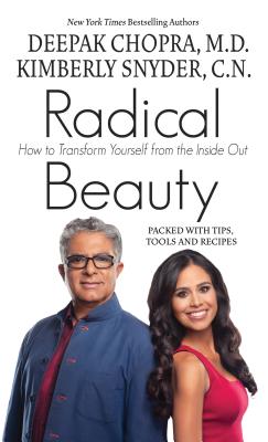 Radical Beauty: How to Transform Yourself from the Inside Out - Chopra M D, Deepak, and Snyder C N, Kimberly