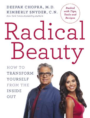 Radical Beauty: How to transform yourself from the inside out - Chopra, Deepak, Dr., and Snyder, Kimberly