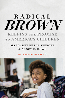 Radical Brown: Keeping the Promise to America's Children - Spencer, Margaret Beale, and Dowd, Nancy E, and Allen, Walter (Foreword by)