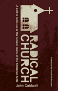 Radical Church: A Call to Rediscover the Radical Roots of the Christian Faith