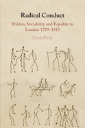 Radical Conduct: Politics, Sociability and Equality in London 1789-1815