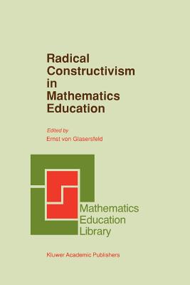 Radical Constructivism in Mathematics Education - Glasersfeld, E. (Editor)