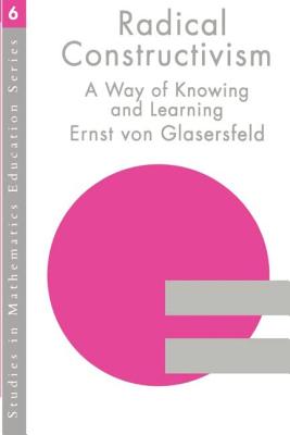 Radical Constructivism - Von Glasersfeld, Ernst