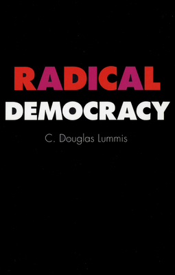 Radical Democracy: Liberalizing Finance in Interventionist States - Lummis, C Douglas