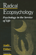 Radical ecopsychology: psychology in the service of life