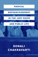 Radical Enfranchisement in the Jury Room and Public Life: Volume 1