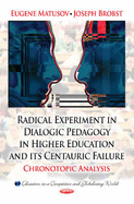 Radical Experiment in Dialogic Pedagogy in Higher Education and Its Centauric Failure: Chronotopic Analysis. Editors, Eugene Matusov, Joseph Brobst