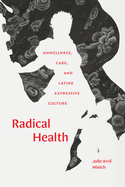 Radical Health: Unwellness, Care, and Latinx Expressive Culture