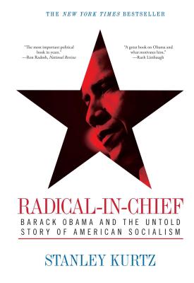 Radical-In-Chief: Barack Obama and the Untold Story of American Socialism - Kurtz, Stanley