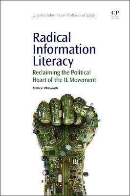 Radical Information Literacy: Reclaiming the Political Heart of the IL Movement - Whitworth, Andrew