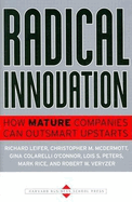 Radical Innovation: How Mature Companies Can Outsmart Upstarts
