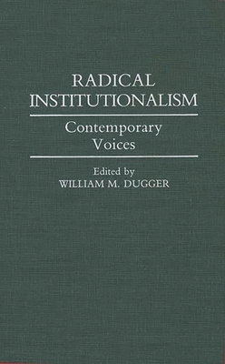 Radical Institutionalism: Contemporary Voices - Dugger, William M