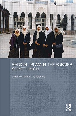 Radical Islam in the Former Soviet Union - Yemelianova, Galina M (Editor)