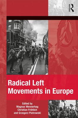 Radical Left Movements in Europe - Wennerhag, Magnus (Editor), and Frhlich, Christian (Editor), and Piotrowski, Grzegorz (Editor)