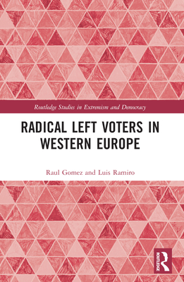 Radical Left Voters in Western Europe - Gomez, Raul, and Ramiro, Luis