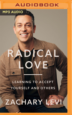 Radical Love: Learning to Accept Yourself and Others - Levi, Zachary (Read by)