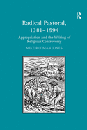 Radical Pastoral, 1381-1594: Appropriation and the Writing of Religious Controversy