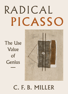 Radical Picasso: The Use Value of Genius Volume 8