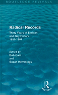 Radical Records (Routledge Revivals): Thirty Years of Lesbian and Gay History, 1957-1987