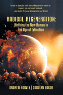 Radical Regeneration: Birthing the New Human in the Age of Extinction