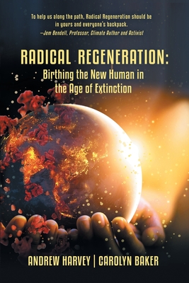 Radical Regeneration: Birthing the New Human in the Age of Extinction - Baker, Carolyn, and Harvey, Andrew