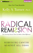 Radical Remission: Surviving Cancer Against All Odds - Turner, Kelly A, and Bean, Joyce (Read by)