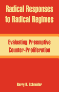 Radical Responses to Radical Regimes: Evaluating Preemptive Counter-Proliferation