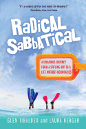 Radical Sabbatical: A Hilarious Journey from a Stifling Rut to a Life Without Boundaries