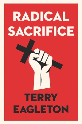 Radical Sacrifice - Eagleton, Terry