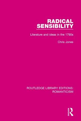 Radical Sensibility: Literature and Ideas in the 1790s - Jones, Chris