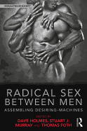 Radical Sex Between Men: Assembling Desiring-Machines