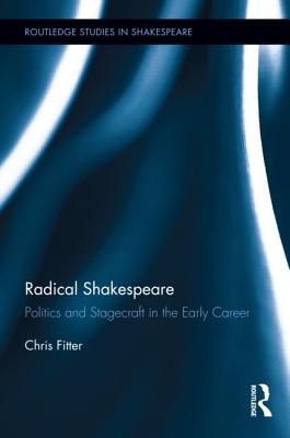 Radical Shakespeare: Politics and Stagecraft in the Early Career - Fitter, Chris