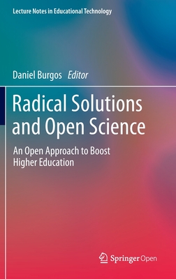 Radical Solutions and Open Science: An Open Approach to Boost Higher Education - Burgos, Daniel (Editor)