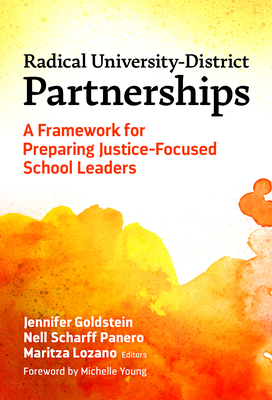 Radical University-District Partnerships: A Framework for Preparing Justice-Focused School Leaders - Goldstein, Jennifer (Editor), and Panero, Nell Scharff (Editor), and Lozano, Maritza (Editor)