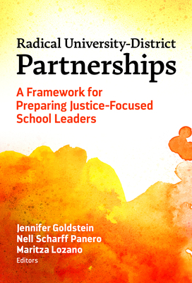 Radical University-District Partnerships: A Framework for Preparing Justice-Focused School Leaders - Goldstein, Jennifer (Editor), and Panero, Nell Scharff (Editor), and Lozano, Maritza (Editor)